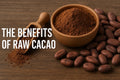 Raw Cacao Benefits