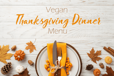 Menu with Recipes for Your Vegan Thanksgiving Dinner Feast