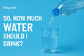 How much water should you drink