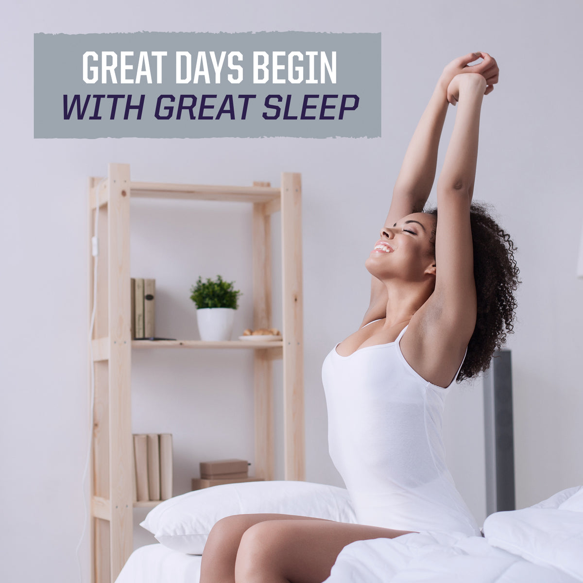 Woman stretching happily on a bed in white clothing with text about great sleep and great days above her